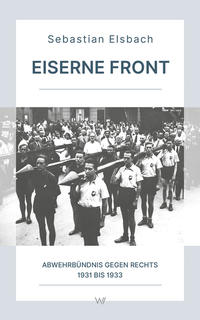 Eiserne Front : Abwehrbündnis gegen Rechts 1931 bis 1933