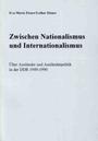 Zwischen Nationalismus und Internationalismus : über Ausländer und Ausländerpolitik in der DDR 1949-1990 : Darstellung und Dokumente