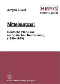 Mitteleuropa! : deutsche Pläne zur europäischen Neuordnung (1918 - 1945)