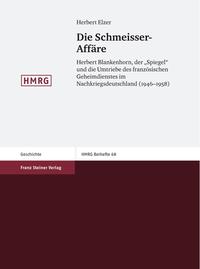 Die Schmeisser-Affäre : Herbert Blankenhorn, der "Spiegel" und die Umtriebe des französischen Geheimdienstes im Nachkriegsdeutschland (1946 - 1958)