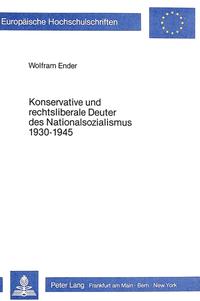 Konservative und rechtsliberale Deuter des Nationalsozialismus 1930 - 1945 : eine historisch-politische Kritik