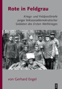 Rote in Feldgrau : Kriegs- und Feldpostbriefe junger linkssozialdemokratischer Soldaten des Ersten Weltkriegs