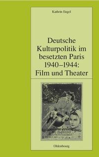 Deutsche Kulturpolitik im besetzten Paris 1940 - 1944 : Film und Theater