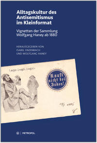 Alltagskultur des Antisemitismus im Kleinformat : Vignetten der Sammlung Wolfgang Haney ab 1880