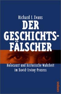 Der Geschichtsfälscher : Holocaust und historische Wahrheit im David-Irving-Prozess