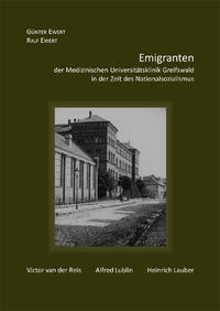 Emigranten der Medizinischen Universitätsklinik Greifswald in der Zeit des Nationalsozialismus : Victor van der Reis, Alfred Lublin, Heinrich Lauber