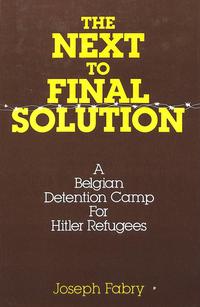 The next-to-final solution : a Belgian detention camp for Hitler refugees