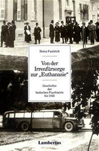 Von der Irrenfürsorge zur "Euthanasie" : Geschichte der badischen Psychiatrie bis 1945
