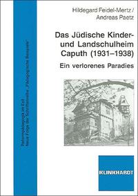 Das Jüdische Kinder- und Landschulheim Caputh : (1931 - 1938) ; ein verlorenes Paradies
