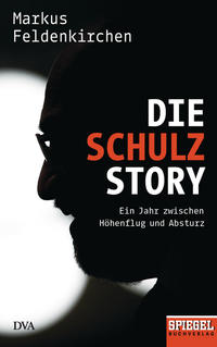 Die Schulz-Story : ein Jahr zwischen Höhenflug und Absturz