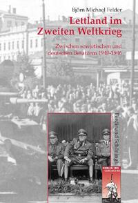 Lettland im Zweiten Weltkrieg : zwischen sowjetischen und deutschen Besatzern 1940 - 1946