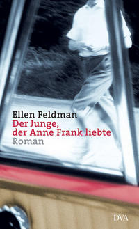 Der Junge, der Anne Frank liebte : Roman. Aus dem Amerikan. von Mirjam Pressler