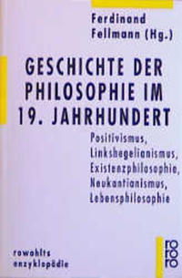 Geschichte der Philosophie im 19. Jahrhundert : Positivismus, Linkshegelianismus, Existenzphilosophie, Neukantianismus, Lebensphilosophie