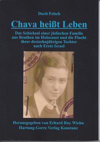 Chava heißt Leben : das Schicksal einer jüdischen Familie aus Beuthen im Holocaust und die Flucht ihrer dreizehnjährigen Tochter nach Eretz Israel