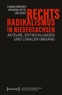 Rechtsradikalismus in Niedersachsen : Akteure, Entwicklungen und lokaler Umgang