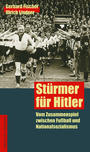 Stürmer für Hitler : vom Zusammenspiel zwischen Fußball und Nationalsozialismus