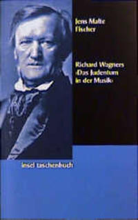 Richard Wagners "Das Judentum in der Musik" : eine kritische Dokumentation als Beitrag zur Geschichte des Antisemitismus