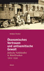 Ökonomisches Vertrauen und antisemitische Gewalt : jüdische Viehhändler in Mittelfranken 1919-1939