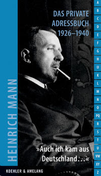 Heinrich Mann - das private Adressbuch 1926 - 1940 : ["auch ich kam aus Deutschland ..."]
