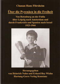 Über die Pyrenäen in die Freiheit : von Rotenburg an der Fulda über Leipzig nach Amsterdam und durch Frankreich und Spanien nach Israel 1923-1944