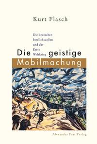 Die geistige Mobilmachung : die deutschen Intellektuellen und der Erste Weltkrieg ; ein Versuch