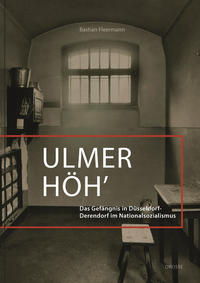 Ulmer Höh' : Das Gefängnis Düsseldorf-Derendorf im Nationalsozialismus