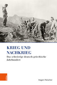 Krieg und Nachkrieg : das schwierige deutsch-griechische Jahrhundert