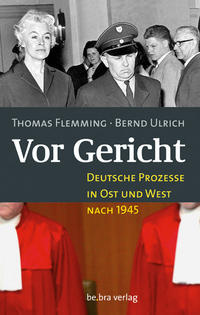 Vor Gericht : deutsche Prozesse in Ost und West nach 1945