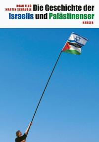 Die Geschichte der Israelis und Palästinenser : mit großem Info-Teil zum Nahost-Konflikt aus Karten, Zeittafel und Medientipps