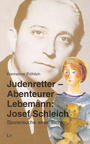 Judenretter - Abenteurer - Lebemann: mein Vater Josef Schleich : Spurensuche einer Tochter