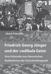 Friedrich Georg Jünger und der "radikale Geist" : eine Fallstudie zum literarischen Radikalismus der Zwischenkriegszeit