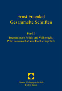 Gesammelte Schriften. 6. Internationale Politik und Völkerrecht, Politikwissenschaft und Hochschulpolitik