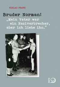 Bruder Norman! : "Mein Vater war ein Naziverbrecher, aber ich liebe ihn."
