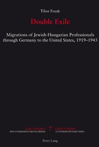 Double exile : migrations of Jewish-Hungarian professionals through Germany to the United States, 1919 - 1945