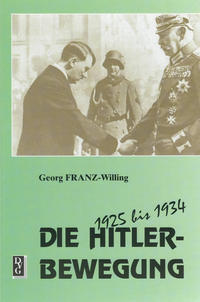 Die Hitlerbewegung. [Bd. 4]. Die Hitler-Bewegung 1925 bis 1934 / Georg Franz-Willing