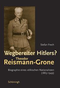Wegbereiter Hitlers? : Theodor Reismann-Grone ; ein völkischer Nationalist (1863 - 1949)