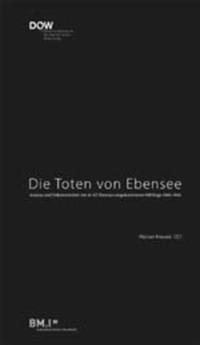 Die Toten von Ebensee : Analyse und Dokumentation der im KZ Ebensee umgekommenen Häftlinge 1943 - 1945