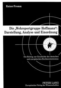 Die "Wehrsportgruppe Hoffmann" : Darstellung, Analyse und Einordnung : ein Beitrag zur Geschichte des deutschen und europäischen Rechtsextremismus