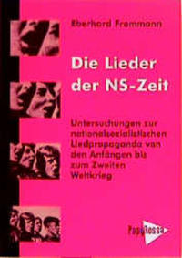 Die Lieder der NS-Zeit : Untersuchungen zur nationalsozialistischen Liedpropaganda von den Anfängen bis zum Zweiten Weltkrieg