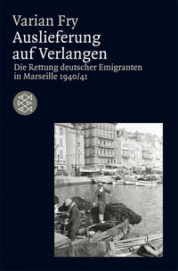 Auslieferung auf Verlangen. Die Rettung deutscher Emigranten in Marseille 1940/41