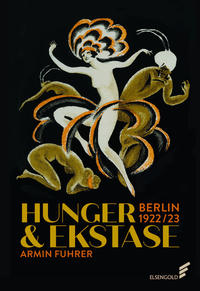 Hunger & Ekstase : Berlin 1922/23