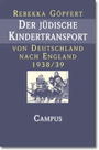 Der jüdische Kindertransport von Deutschland nach England : 1938/39 ; Geschichte und Erinnerung