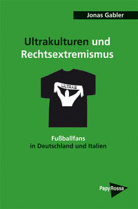 Ultrakulturen und Rechtsextremismus : Fußballfans in Deutschland und Italien