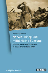 Nerven, Krieg und militärische Führung : psychisch erkrankte Offiziere in Deutschland (1890-1939)