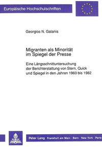 Migranten als Minorität im Spiegel der Presse : eine Längsschnittuntersuchung der Berichterstattung von Stern, Quick und Spiegel in den Jahren 1960 bis 1982