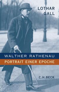 Walther Rathenau : Portrait einer Epoche