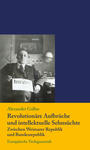 Revolutionäre Aufbrüche und intellektuelle Sehnsüchte : zwischen Weimarer Republik und Bundesrepublik
