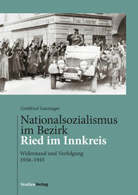 Nationalsozialismus im Bezirk Ried im Innkreis : Widerstand und Verfolgung 1938-1945
