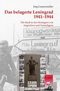 Das belagerte Leningrad 1941 - 1944 : die Stadt in den Strategien von Angreifern und Verteidigern