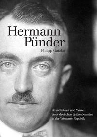 Hermann Pünder : Persönlichkeit und Wirken eines deutschen Spitzenbeamten in der Weimarer Republik